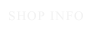 SHOP INFO